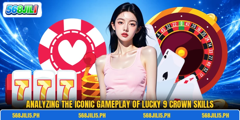 Analyzing the iconic gameplay of Lucky 9 Crown skills Analyzing the iconic gameplay of Lucky 9 Crown skills