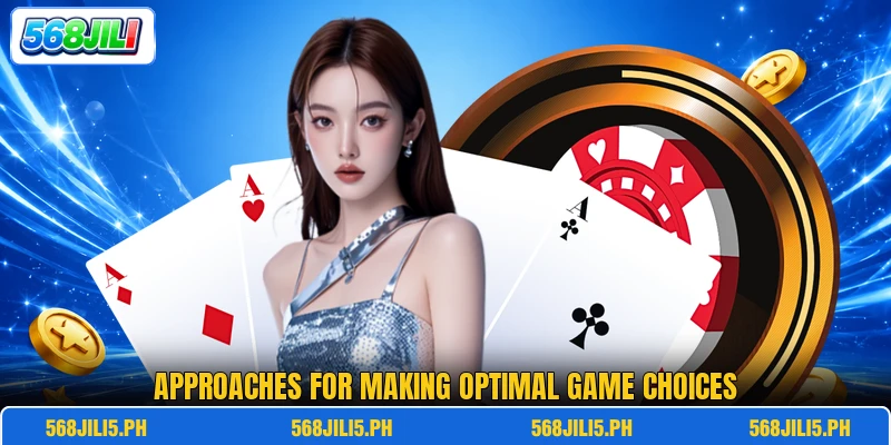 Approaches for making optimal game choices Approaches for making optimal game choices
