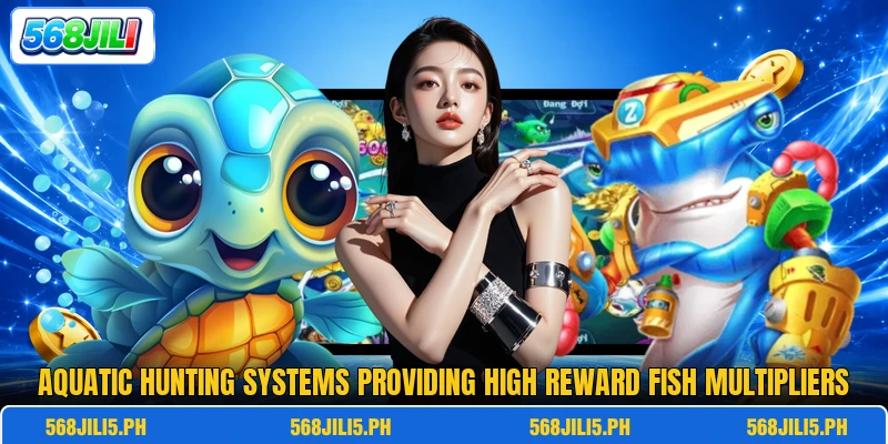 Aquatic hunting systems providing high reward fish multipliers Aquatic hunting systems providing high reward fish multipliers