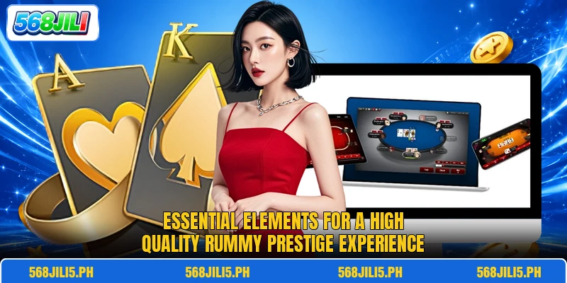 Essential elements for a high quality Rummy Prestige experience Essential elements for a high quality Rummy Prestige experience