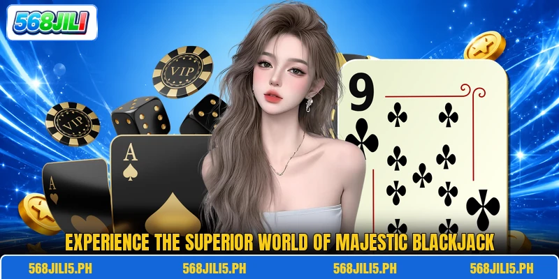 Experience the superior world of Majestic Blackjack Experience the superior world of Majestic Blackjack