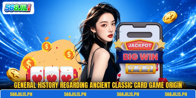 General history regarding ancient classic card game origin General history regarding ancient classic card game origin
