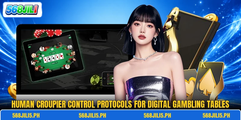 Human croupier control protocols for digital gambling tables Human croupier control protocols for digital gambling tables