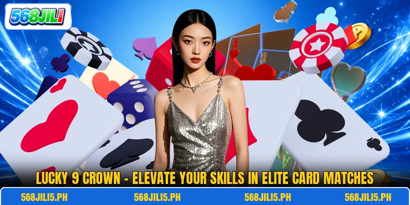 Lucky 9 Crown - Elevate Your Skills In Elite Card Matches Lucky 9 Crown - Elevate Your Skills In Elite Card Matches