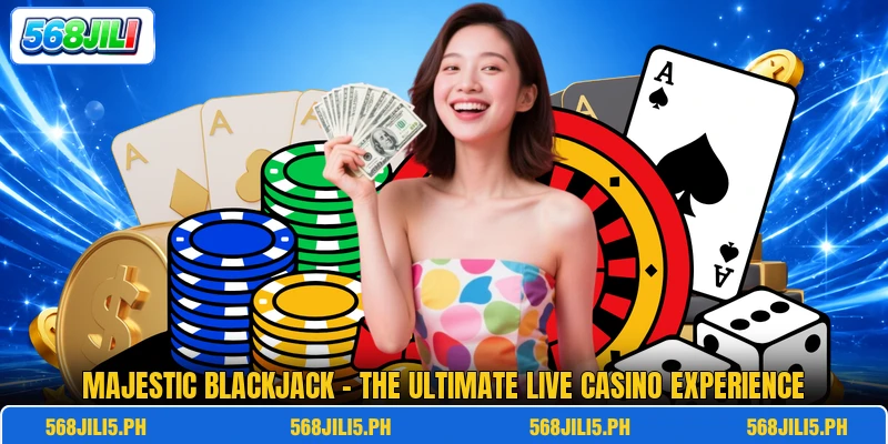 Majestic Blackjack - The Ultimate Live Casino Experience Majestic Blackjack - The Ultimate Live Casino Experience