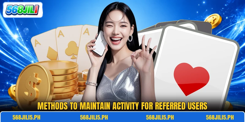 Methods to maintain activity for referred users