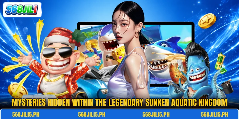 Mysteries hidden within the legendary sunken aquatic kingdom Mysteries hidden within the legendary sunken aquatic kingdom