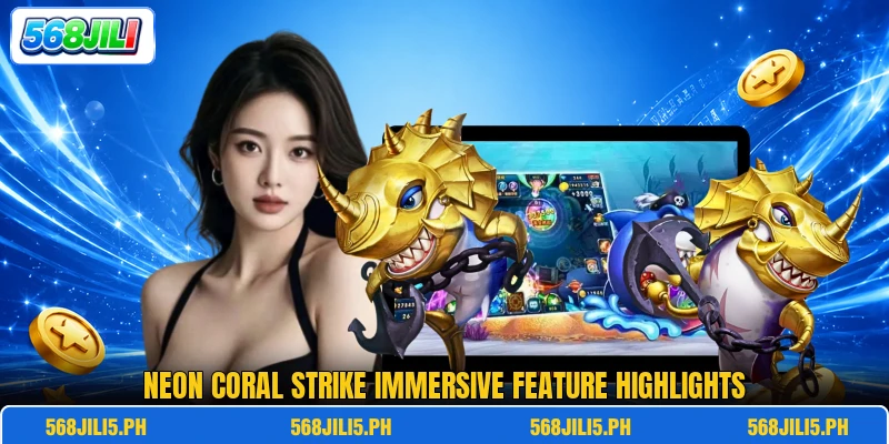 Neon Coral Strike immersive feature highlights Neon Coral Strike immersive feature highlights
