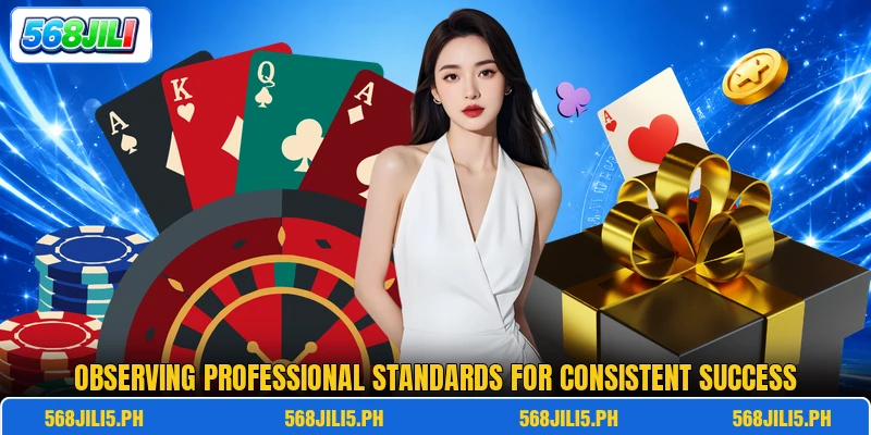 Observing professional standards for consistent success Observing professional standards for consistent success