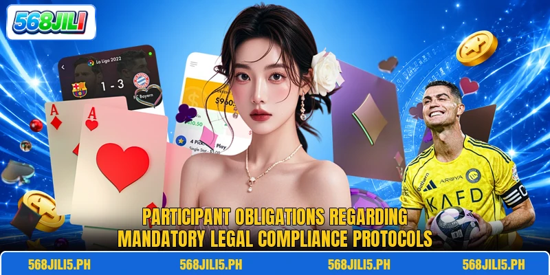 Participant obligations regarding mandatory legal compliance protocols