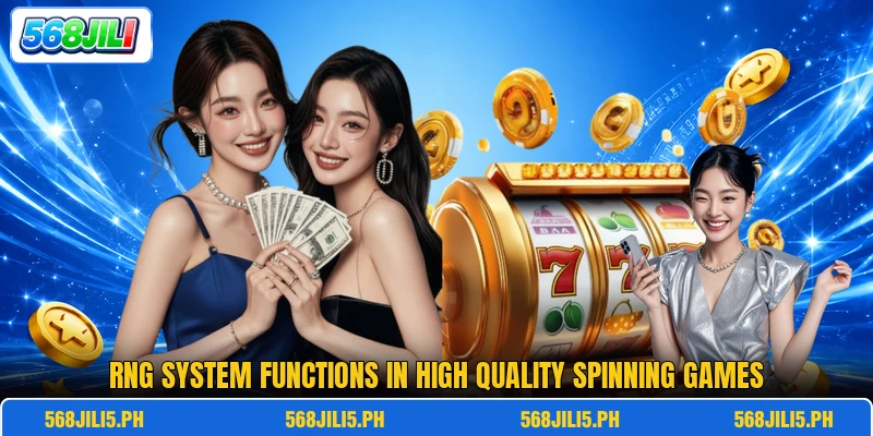RNG system functions in high quality spinning games RNG system functions in high quality spinning games