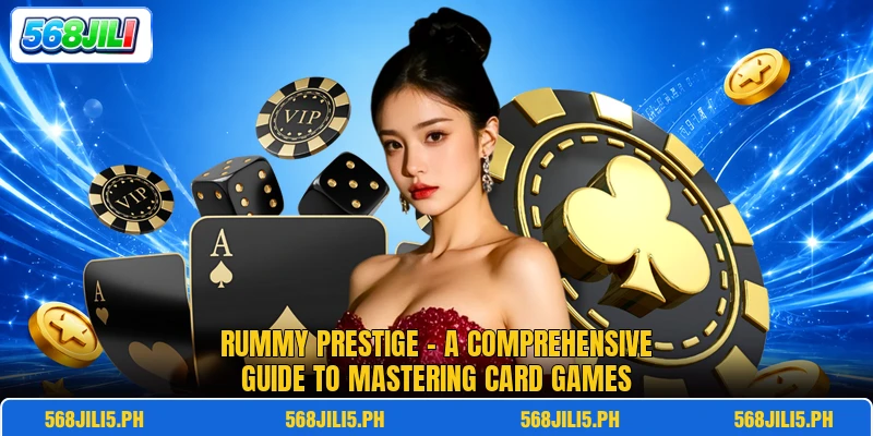 Rummy Prestige - A Comprehensive Guide To Mastering Card Games Rummy Prestige - A Comprehensive Guide To Mastering Card Games