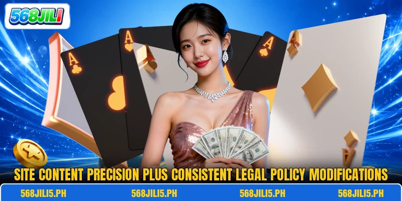 Site content precision plus consistent legal policy modifications