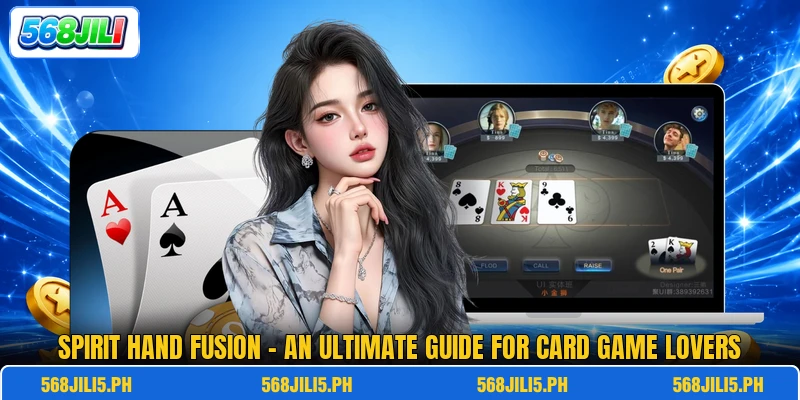 Spirit Hand Fusion - An Ultimate Guide For Card Game Lovers Spirit Hand Fusion - An Ultimate Guide For Card Game Lovers