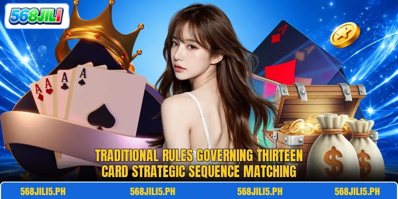 Traditional rules governing thirteen card strategic sequence matching Traditional rules governing thirteen card strategic sequence matching